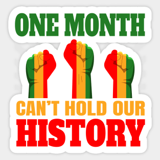 One Month Can't Hold Our History African Black History Month Sticker